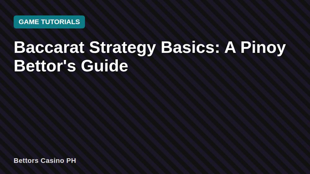 Baccarat Strategy Basics: A Pinoy Bettor's Guide