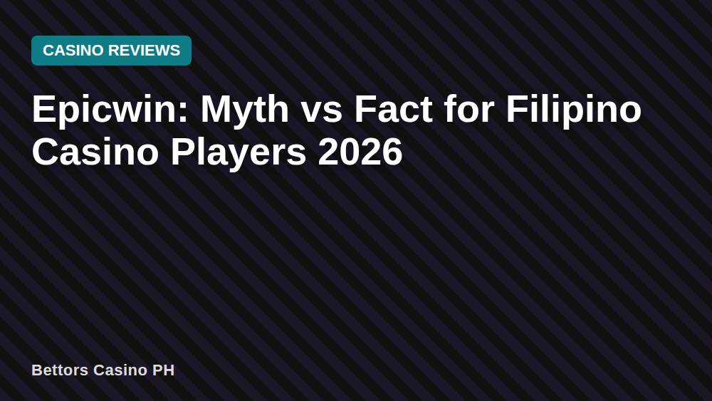 Epicwin: Myth vs Fact for Filipino Casino Players 2026