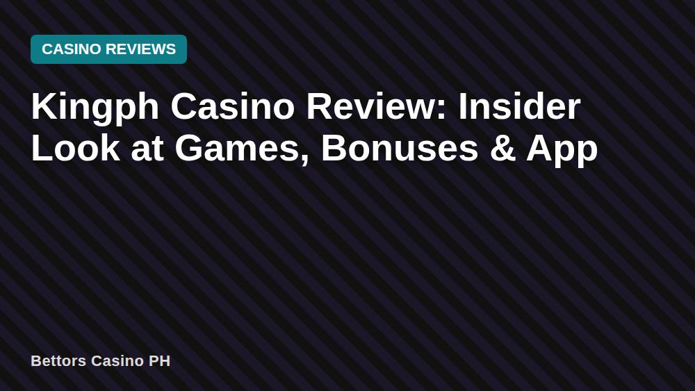 Kingph Casino Review: Insider Look at Games, Bonuses & App
