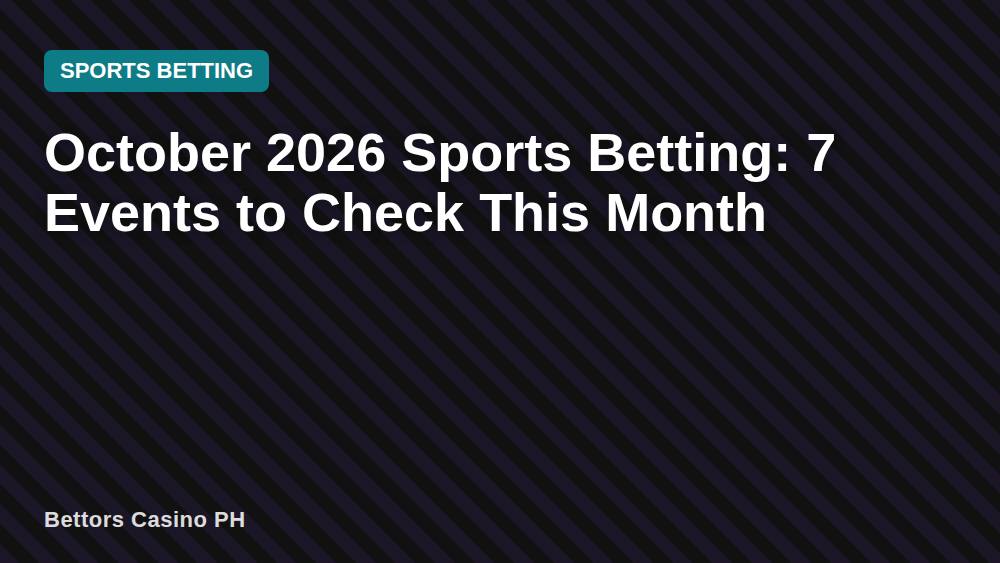 October 2026 Sports Betting: 7 Events to Check This Month