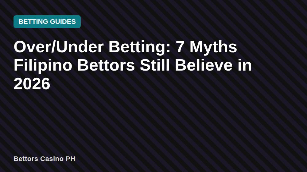 Over/Under Betting: 7 Myths Filipino Bettors Still Believe in 2026