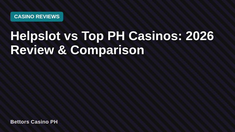 Helpslot vs Top PH Casinos: 2026 Review & Comparison